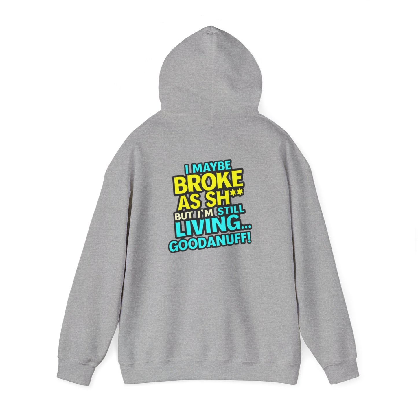 I maybe Broke as Sh** but I'm Still Living...GoodaNuff Unisex Hoodie