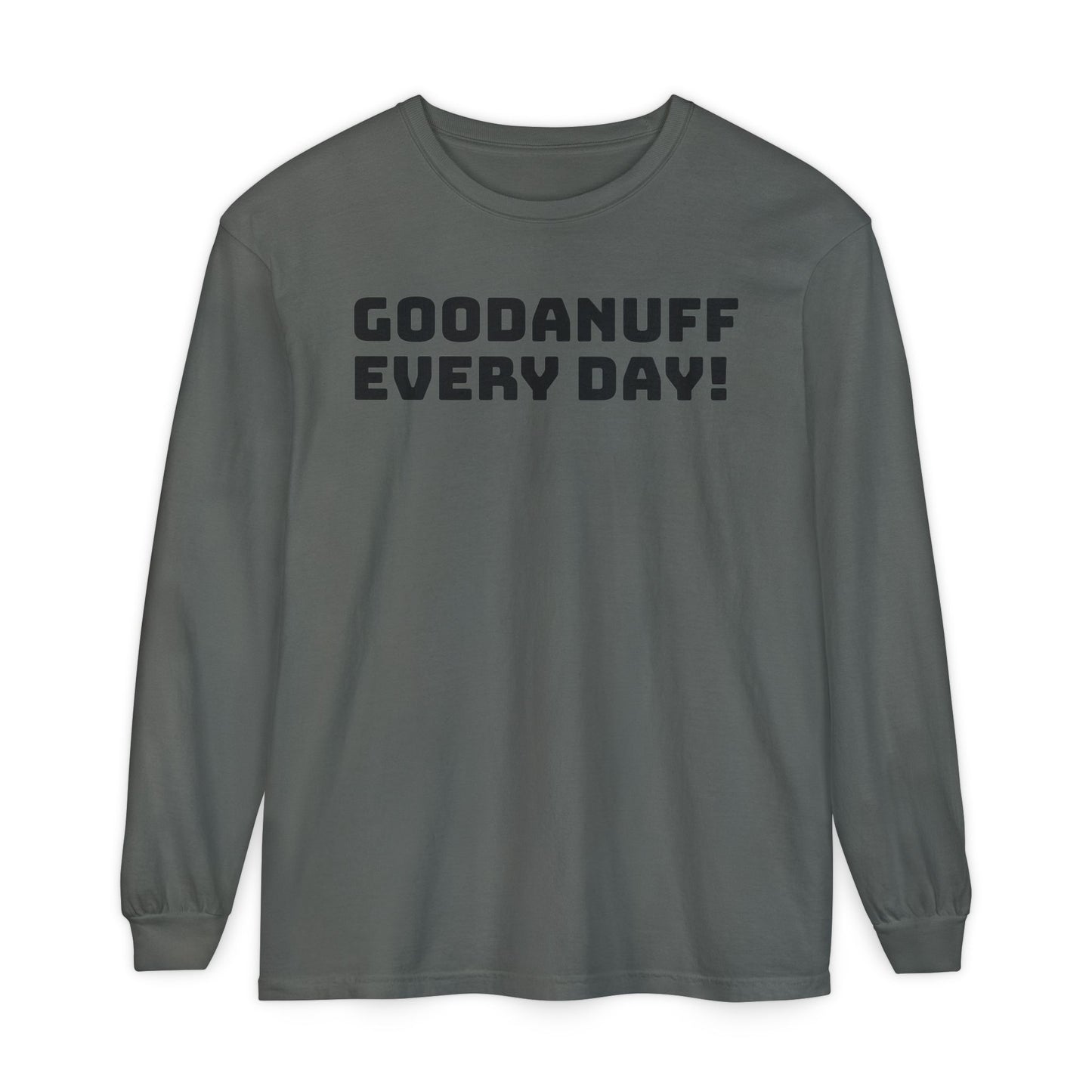 GoodaNuff Every Day! Unisex Long Sleeve Tee