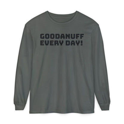 GoodaNuff Every Day! Unisex Long Sleeve Tee