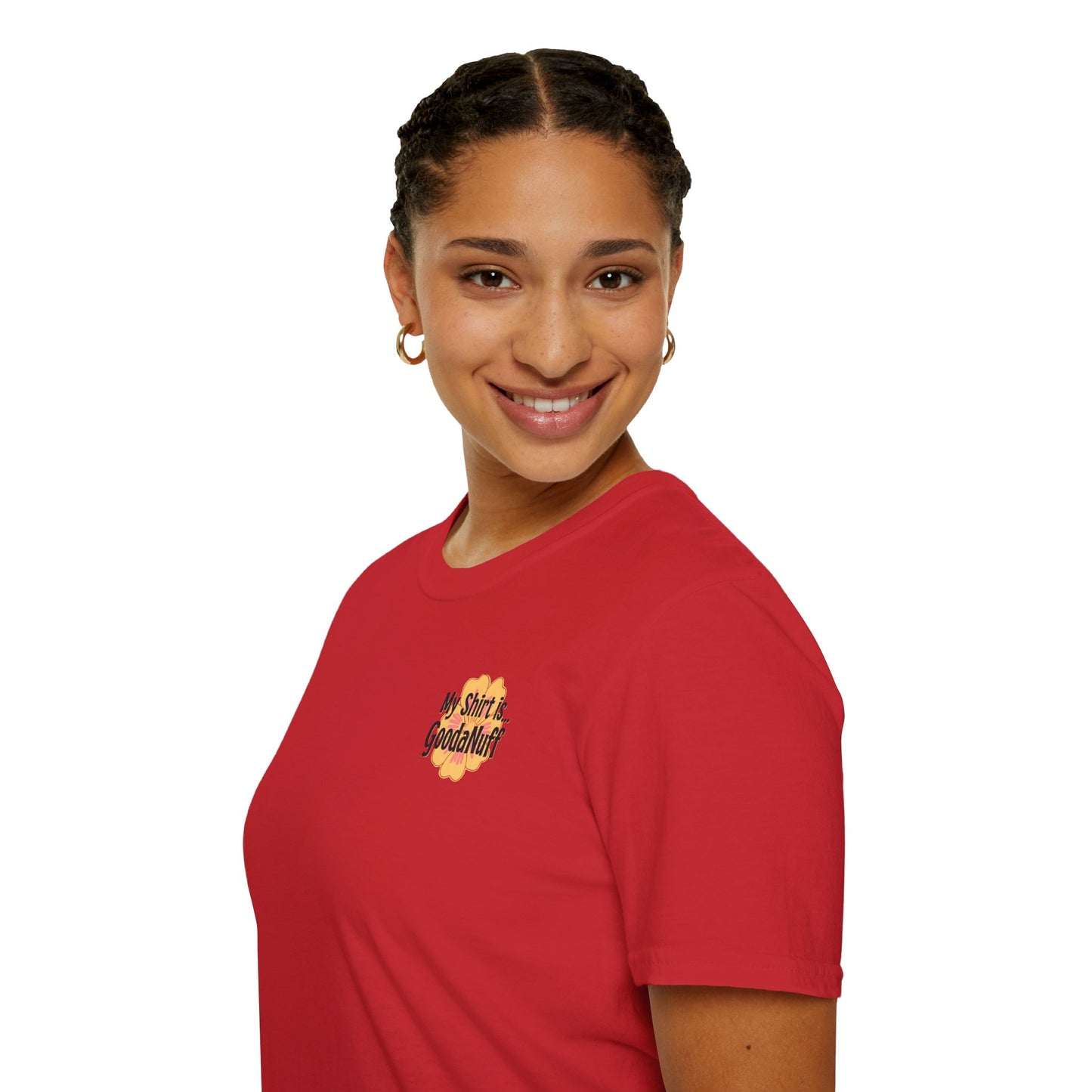 My Shirt is...GoodaNuff Unisex Softstlyle T-Shirt