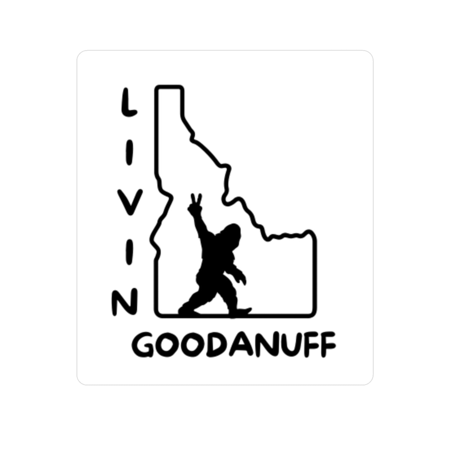 Livin GoodaNuff in Idaho Sticker