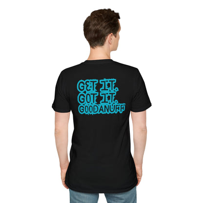 Get it. Got it. GoodaNuff Unisex Soft style T-Shirt