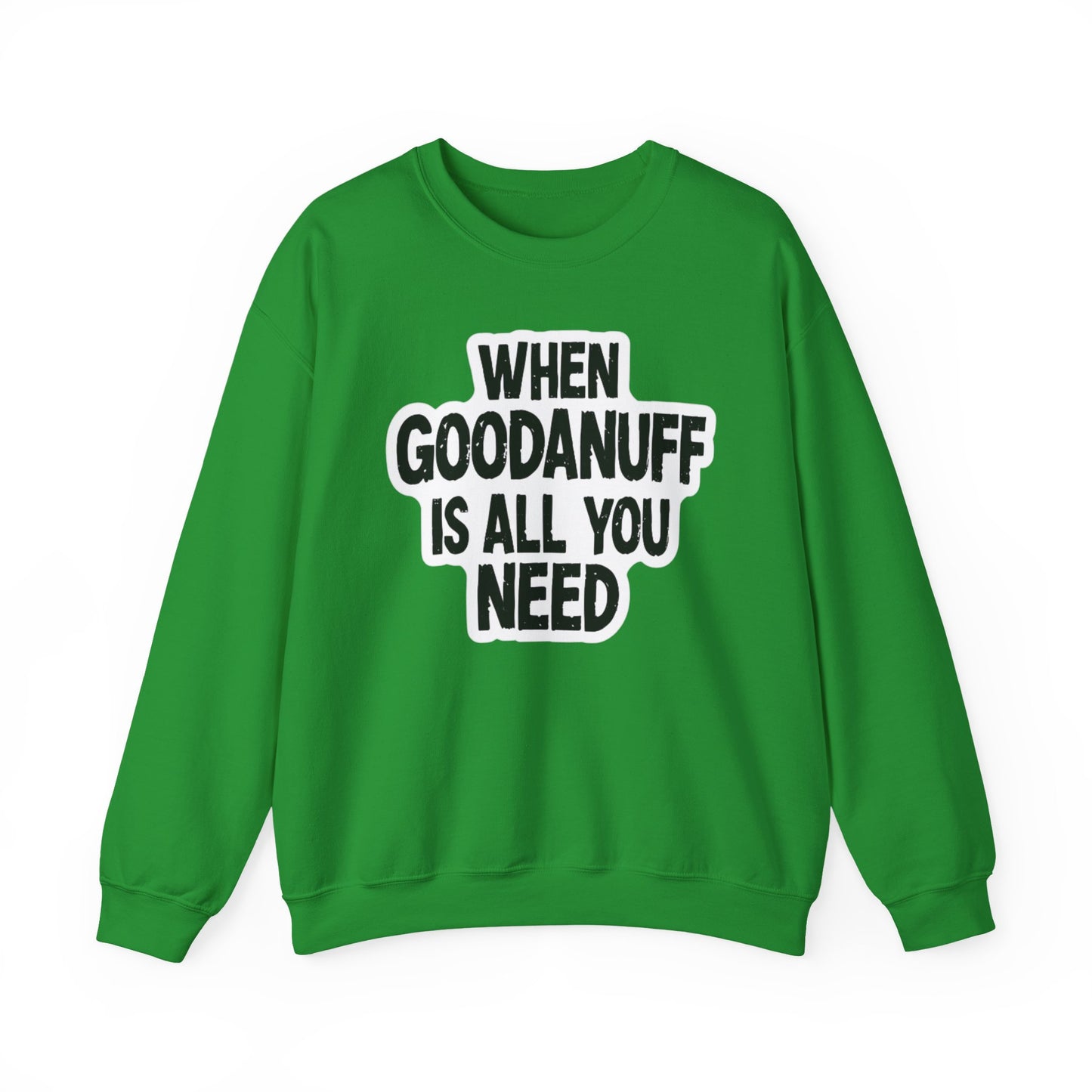 When GoodaNuff is all you Need Unisex Crewneck