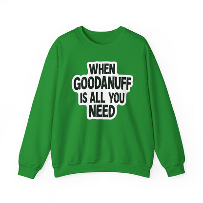 When GoodaNuff is all you Need Unisex Crewneck