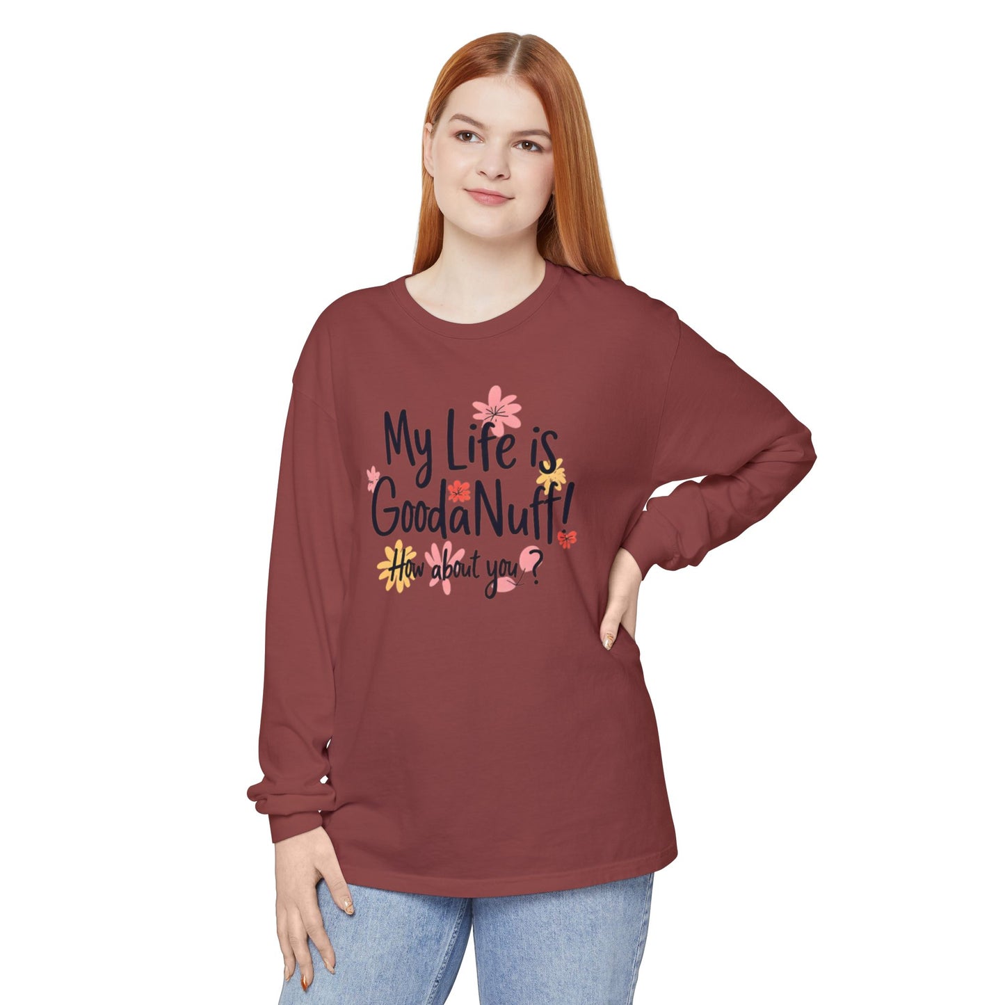 My Life Is GoodaNuff! How about you? Unisex Long Sleeve Tee
