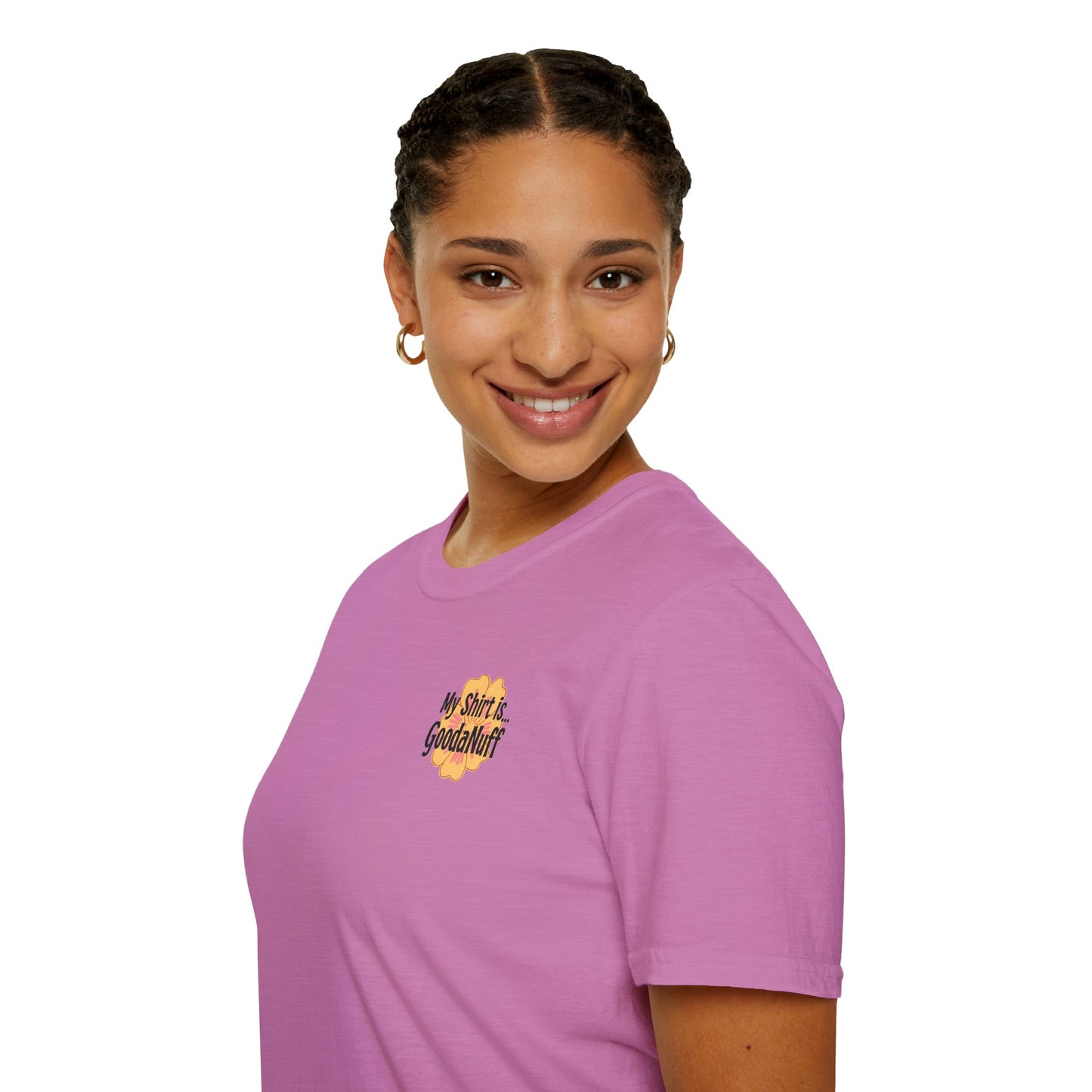 My Shirt is...GoodaNuff Unisex Softstlyle T-Shirt