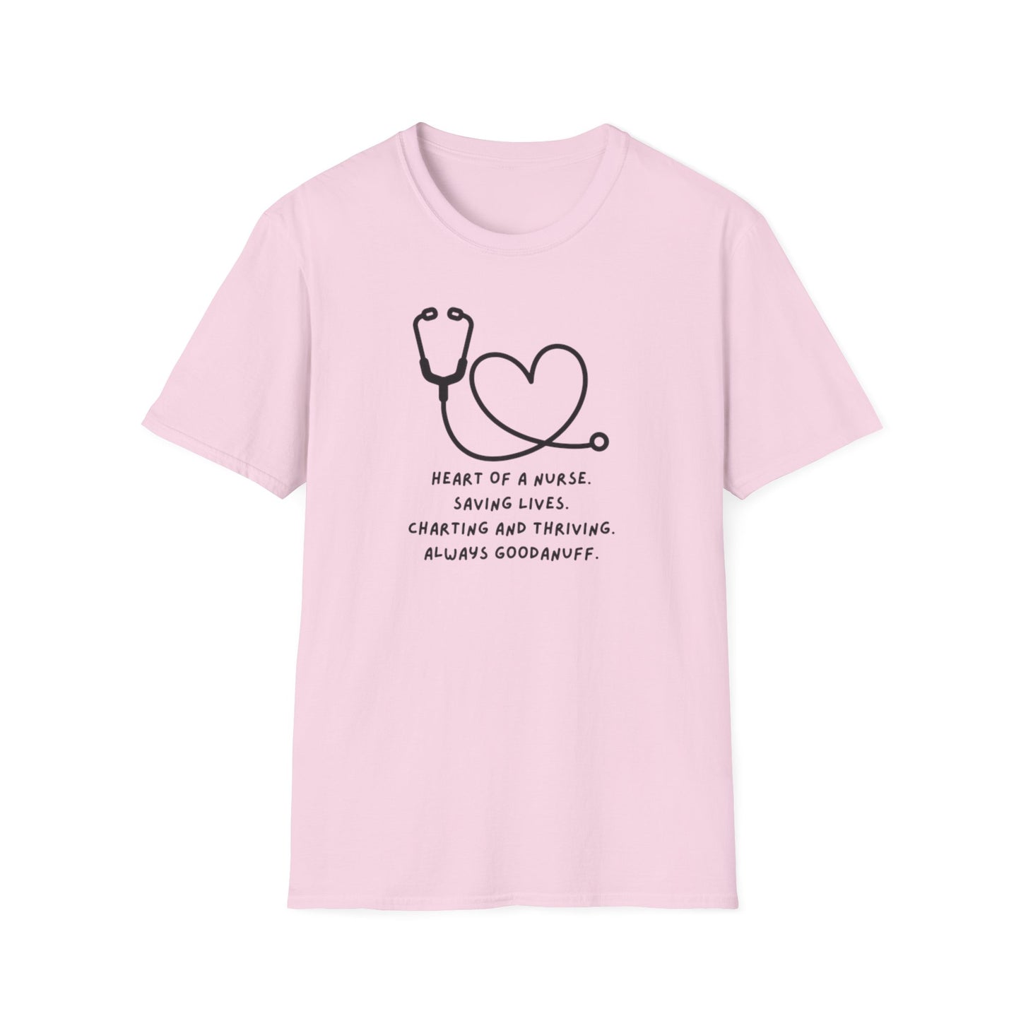 Heart of a Nurse. Saving Lives. Charting and Thriving. Always GoodaNuff Unisex Softstyle T-Shirt