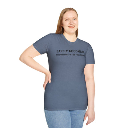 Barely GoodaNuff. Surprisingly Still Functioning Unisex Softstyle T-Shirt