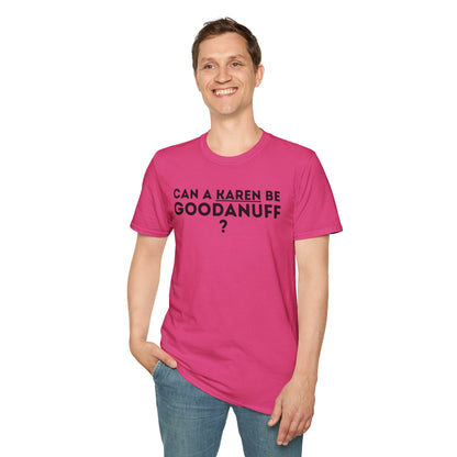 Can a Karen be GoodaNuff? Nope. Unisex Softstyle T-Shirt