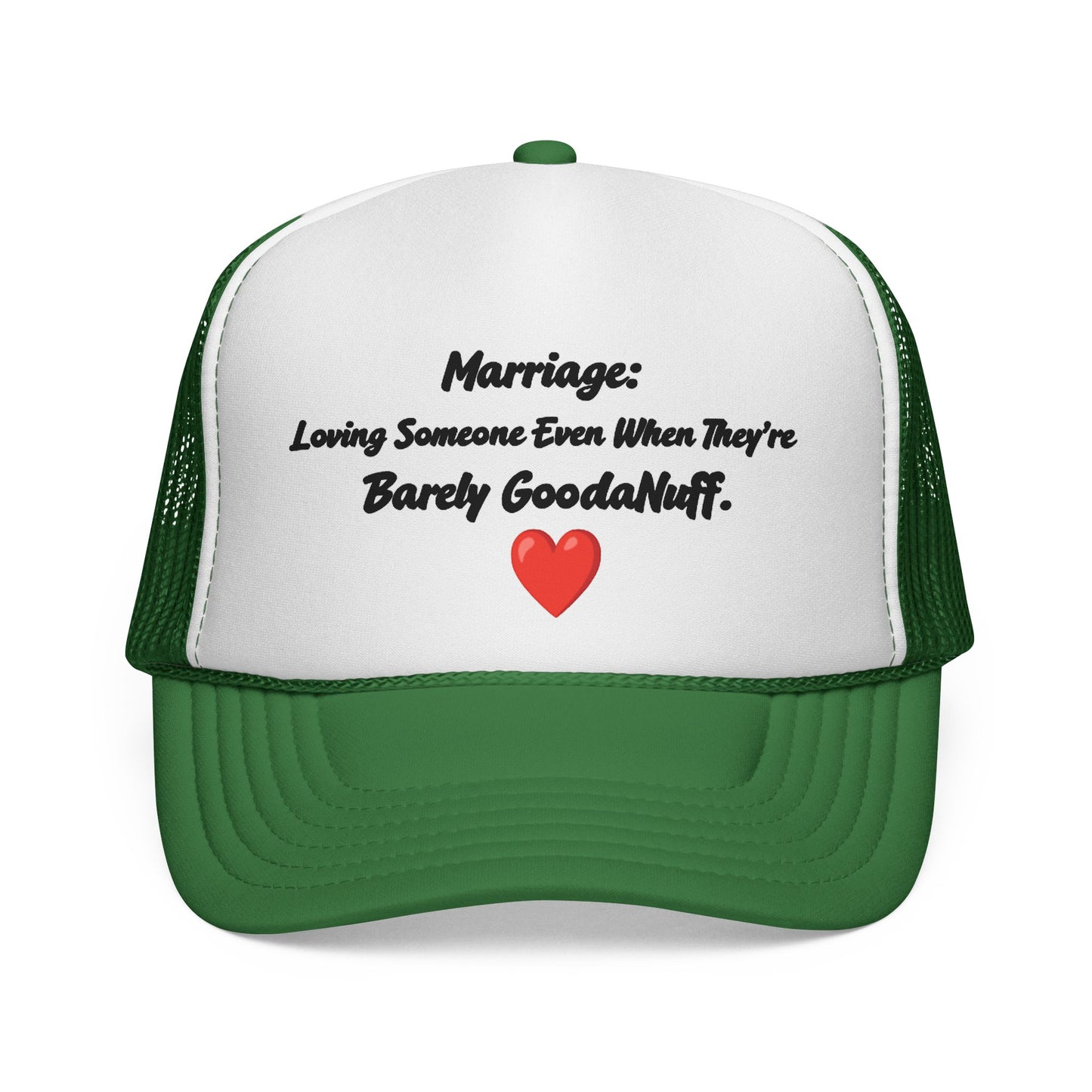 Marriage: Loving Someone Even When They're Barely GoodaNuff Trucker Hat