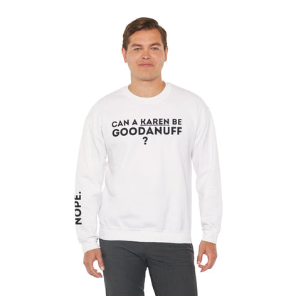 Can a Karen be GoodaNuff? Nope. Unisex Crewneck
