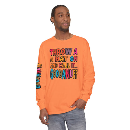Throw a Hat on and Call it...GoodaNuff Unisex Long Sleeve Tee