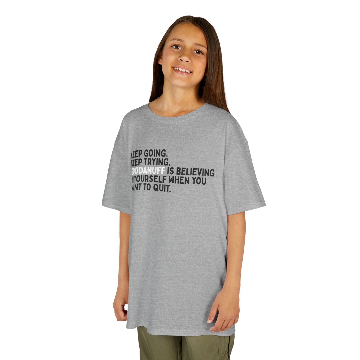 Keep Going. Keep Trying. GoodaNuff is Believing in yourself when you want to quit. Unisex Youth T-Shirt