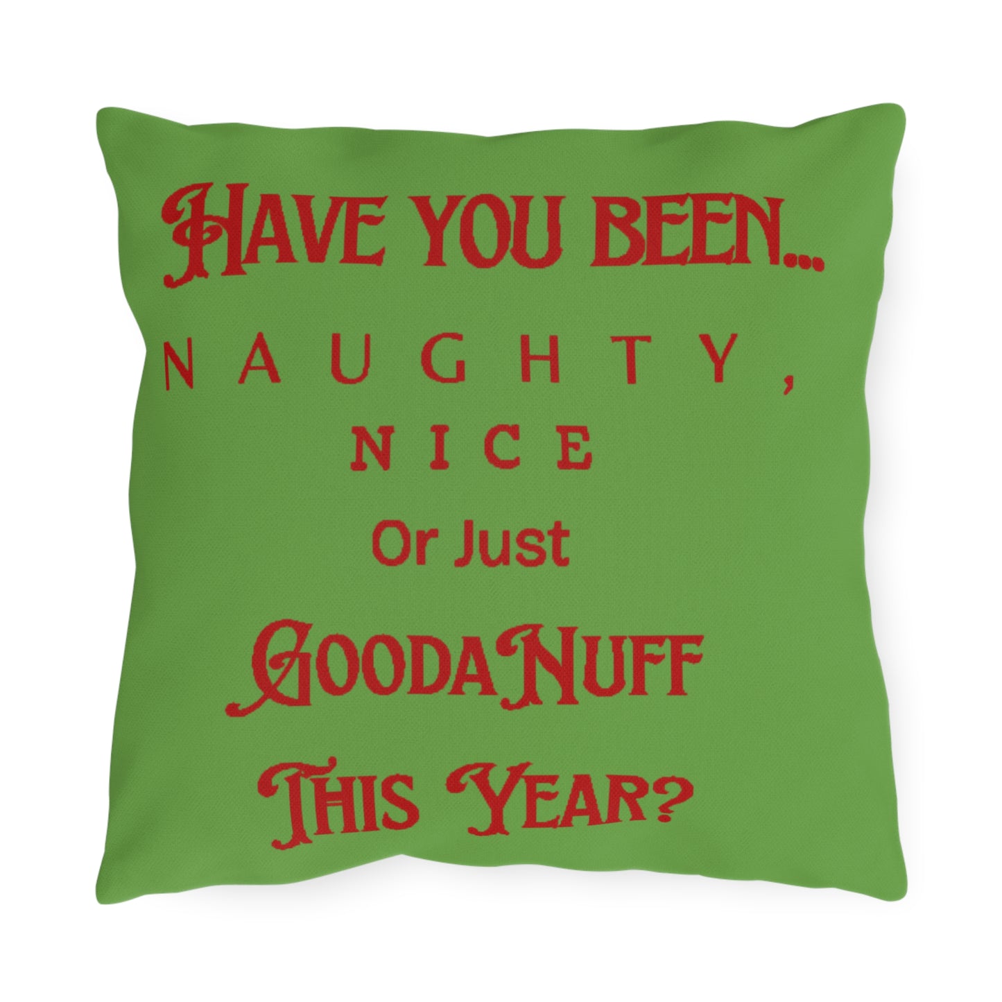 Have You Been Naughty, Nice or Just GoodaNuff This Year? Indoor/Outdoor Pillow
