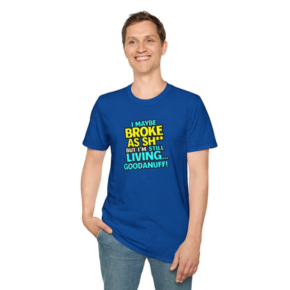 I maybe Broke as Sh** but I'm Still Living...GoodaNuff Unisex Softstyle T-Shirt