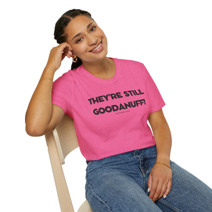They're Still GoodaNuff Unisex Softstyle T-Shirt