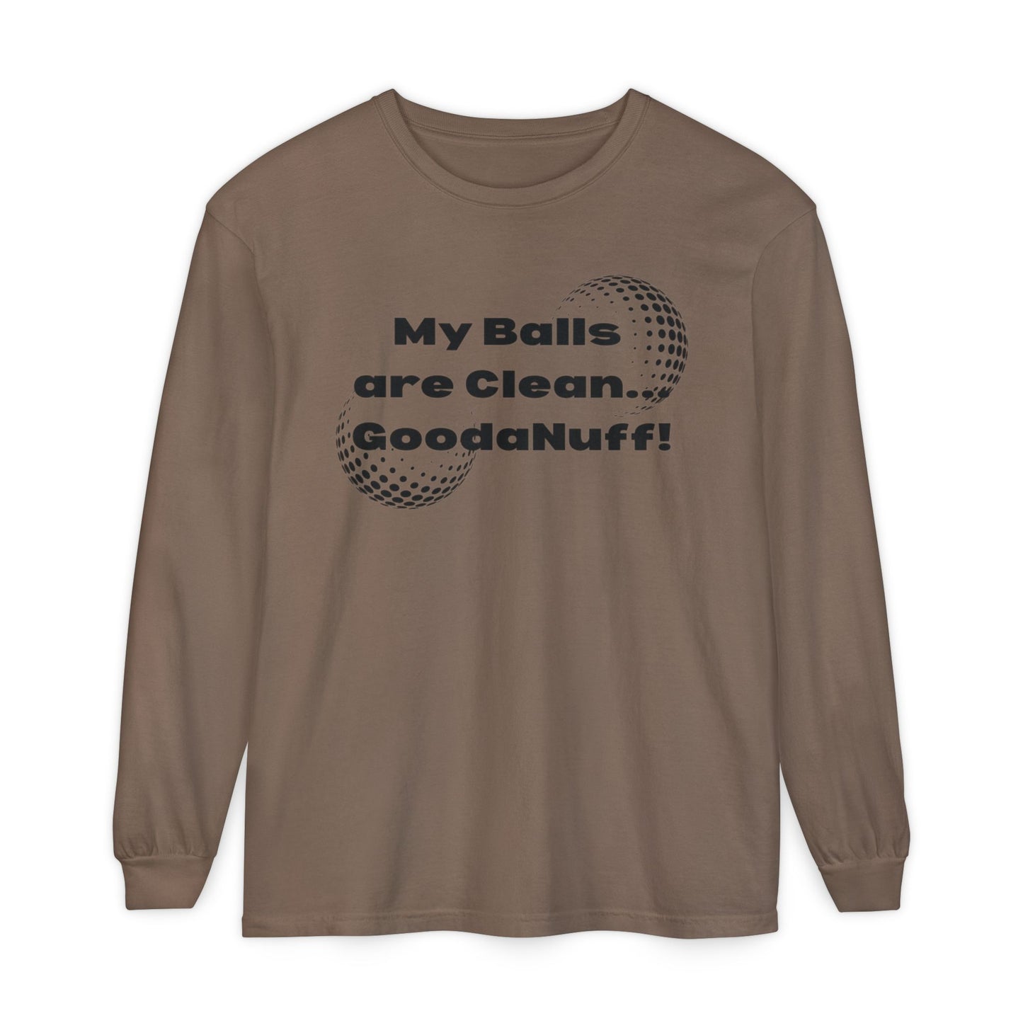 My Balls are Clean...GoodaNuff Unisex Long Sleeve Tee
