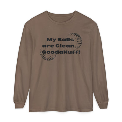 My Balls are Clean...GoodaNuff Unisex Long Sleeve Tee