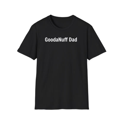A good Dad isn't Perfect- he's Present. And being Present is always...GoodaNuff. Unisex Softstyle T-Shirt