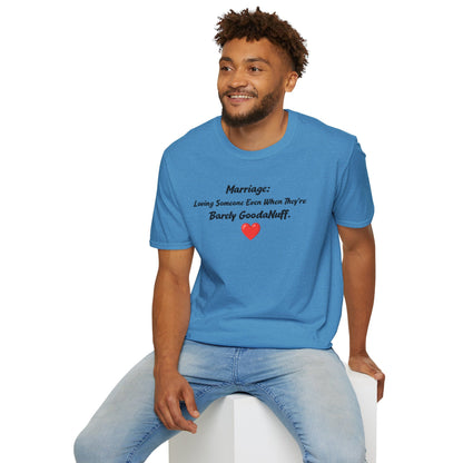 Marriage: Loving Someone Even When They're Barely GoodaNuff Unisex Softstyle T-Shirt