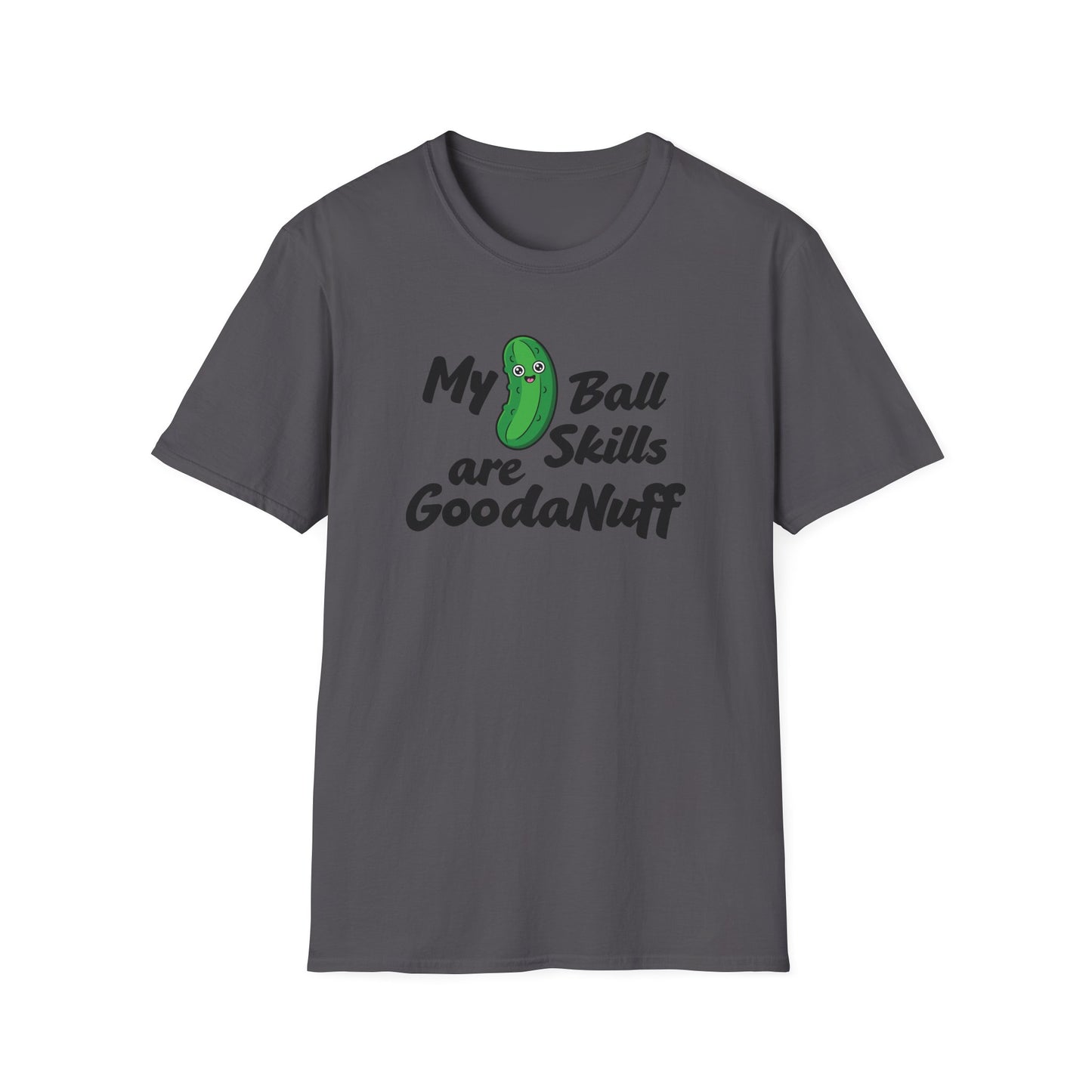My Pickle Ball skills are GoodaNuff Unisex Softstyle T-Shirt