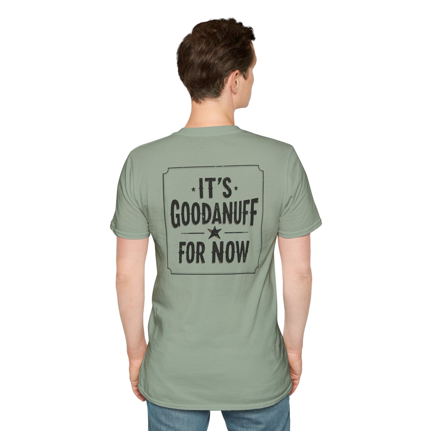 It's GoodaNuff for Now Unisex Softstyle T-Shirt