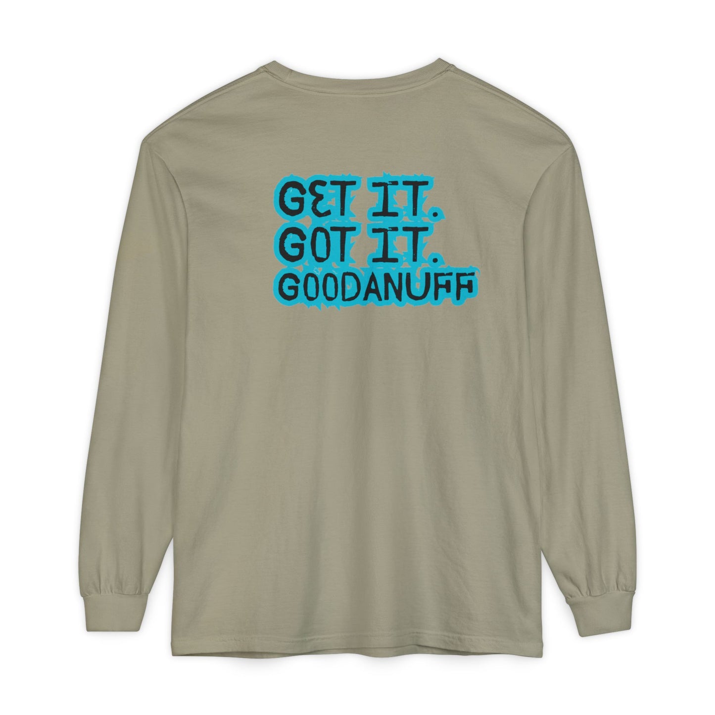 Get it. Got it. GoodaNuff Unisex Long Sleeve Tee
