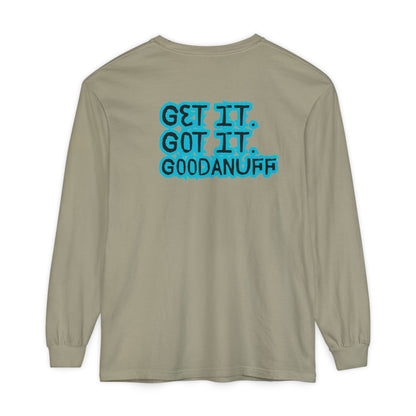 Get it. Got it. GoodaNuff Unisex Long Sleeve Tee