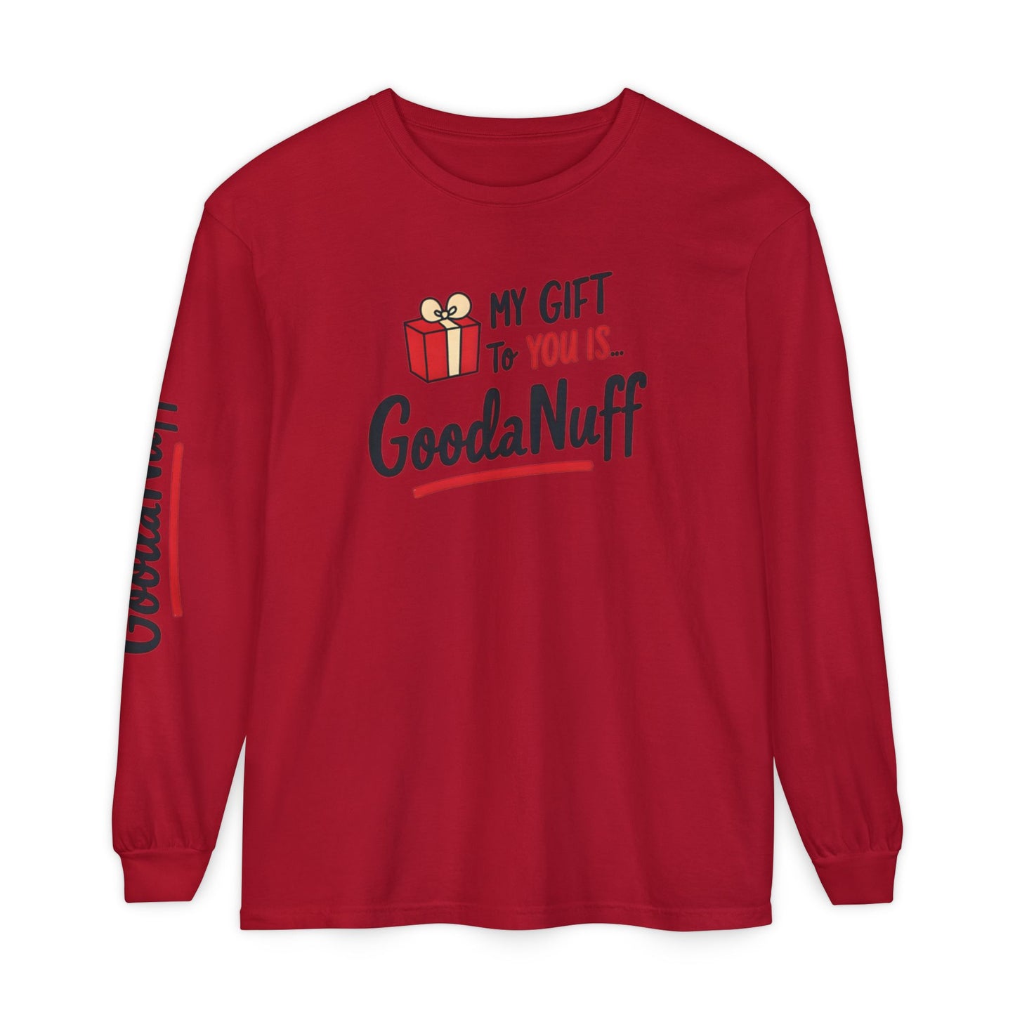 My Gift to you is...GoodaNuff Unisex Long Sleeve Tee