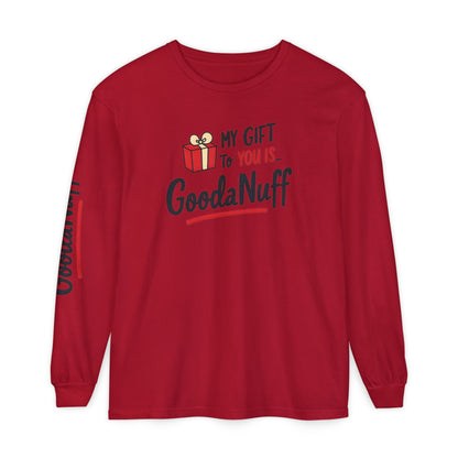 My Gift to you is...GoodaNuff Unisex Long Sleeve Tee
