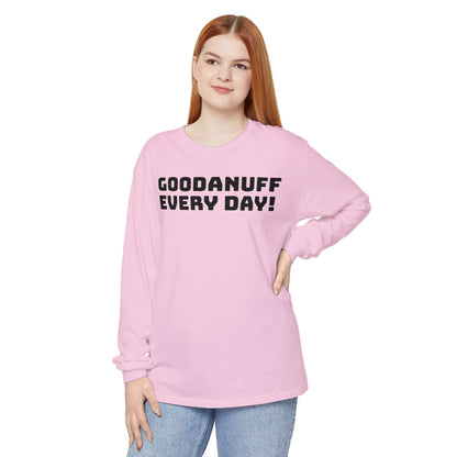 GoodaNuff Every Day! Unisex Long Sleeve Tee