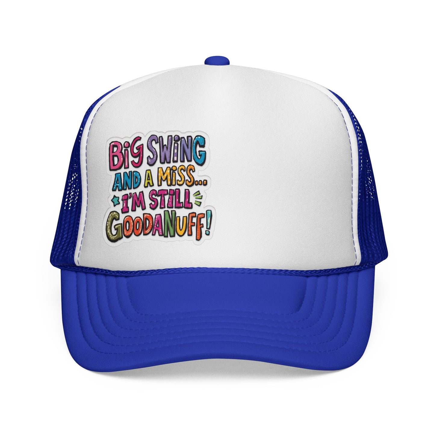 Big Swing and a Miss...I'm Still GoodaNuff! Trucker Hat
