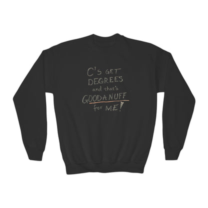 C's get Degrees and that's GoodaNuff for me! Unisex Youth Crewneck