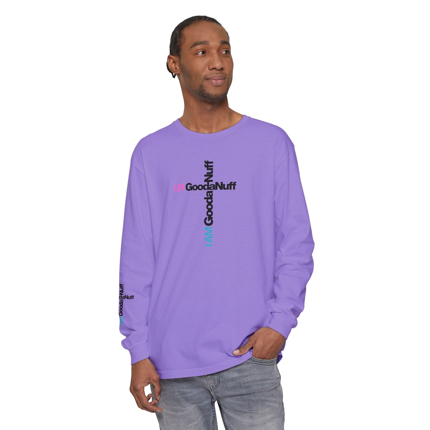 I Am GoodaNuff. UR GoodaNuff Unisex Long Sleeve Tee
