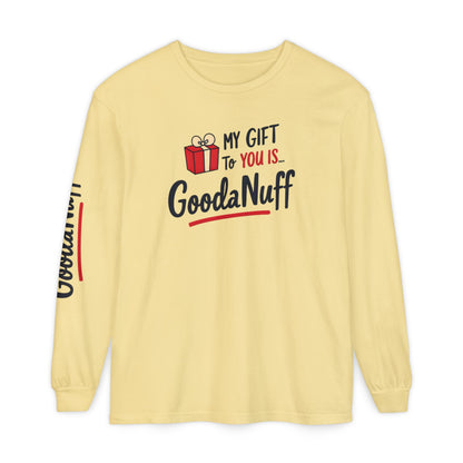 My Gift to you is...GoodaNuff Unisex Long Sleeve Tee