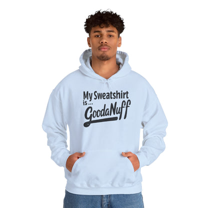 My Sweatshirt is...GoodaNuff Unisex Hoodie