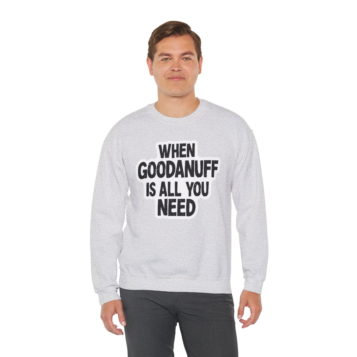 When GoodaNuff is all you Need Unisex Crewneck