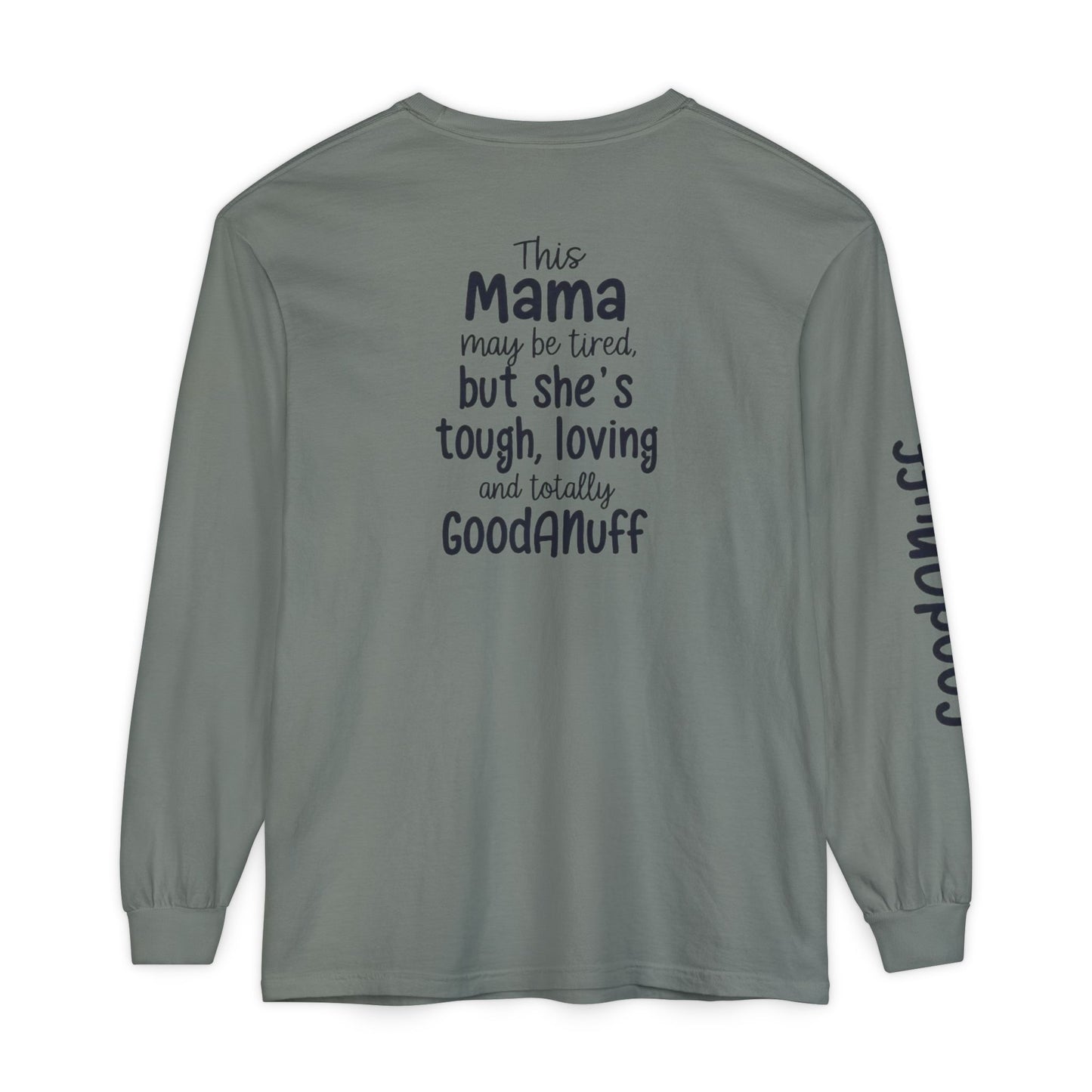 This Mama maybe Tired but she's Tough, Loving and Totally GoodaNuff Unisex Long Sleeve Tee