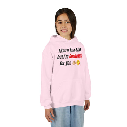 I know ima 6/10 but I’m GoodaNuff for you Unisex Youth Hoodie