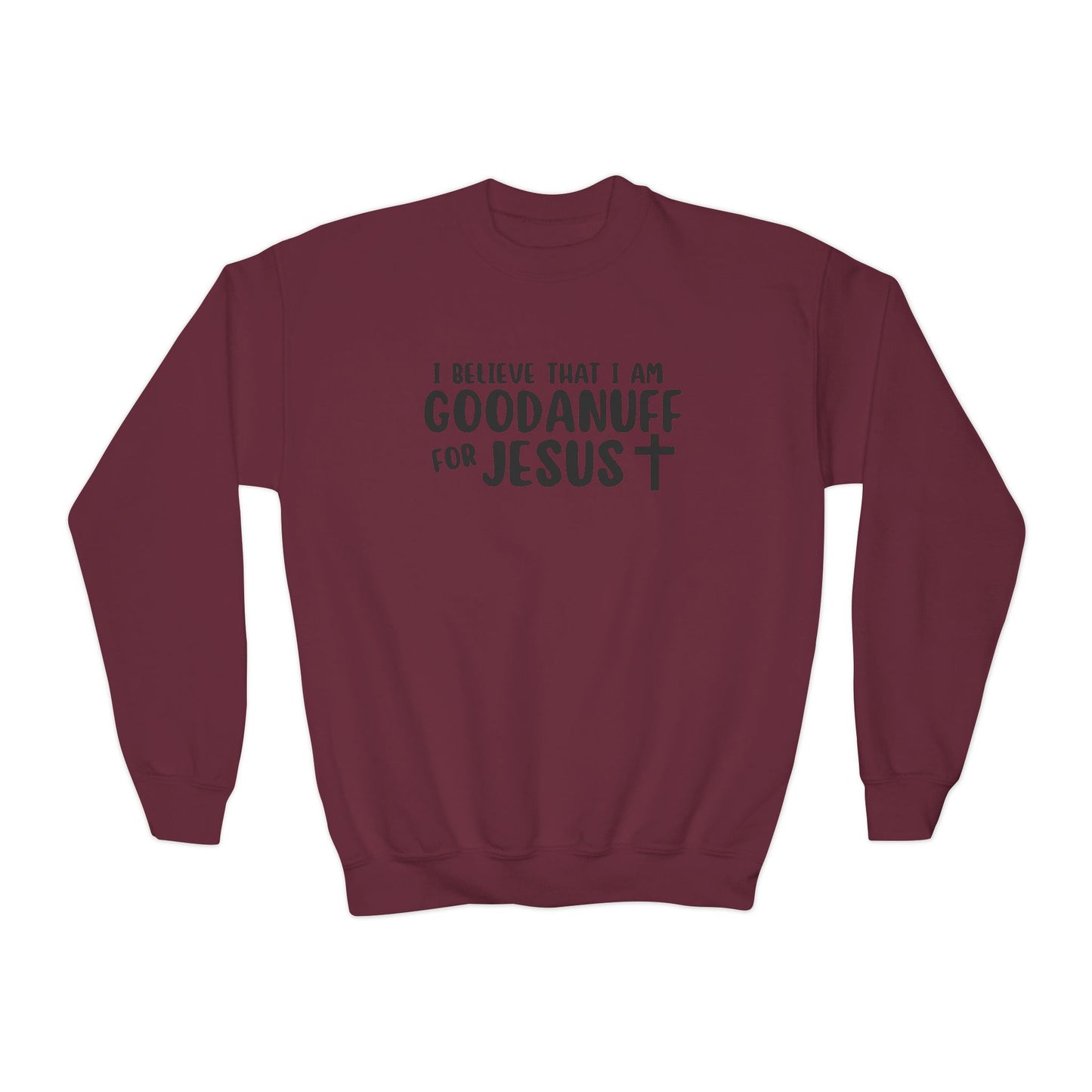 I Belive that I am GoodaNuff for Jesus Unisex Youth Crewneck