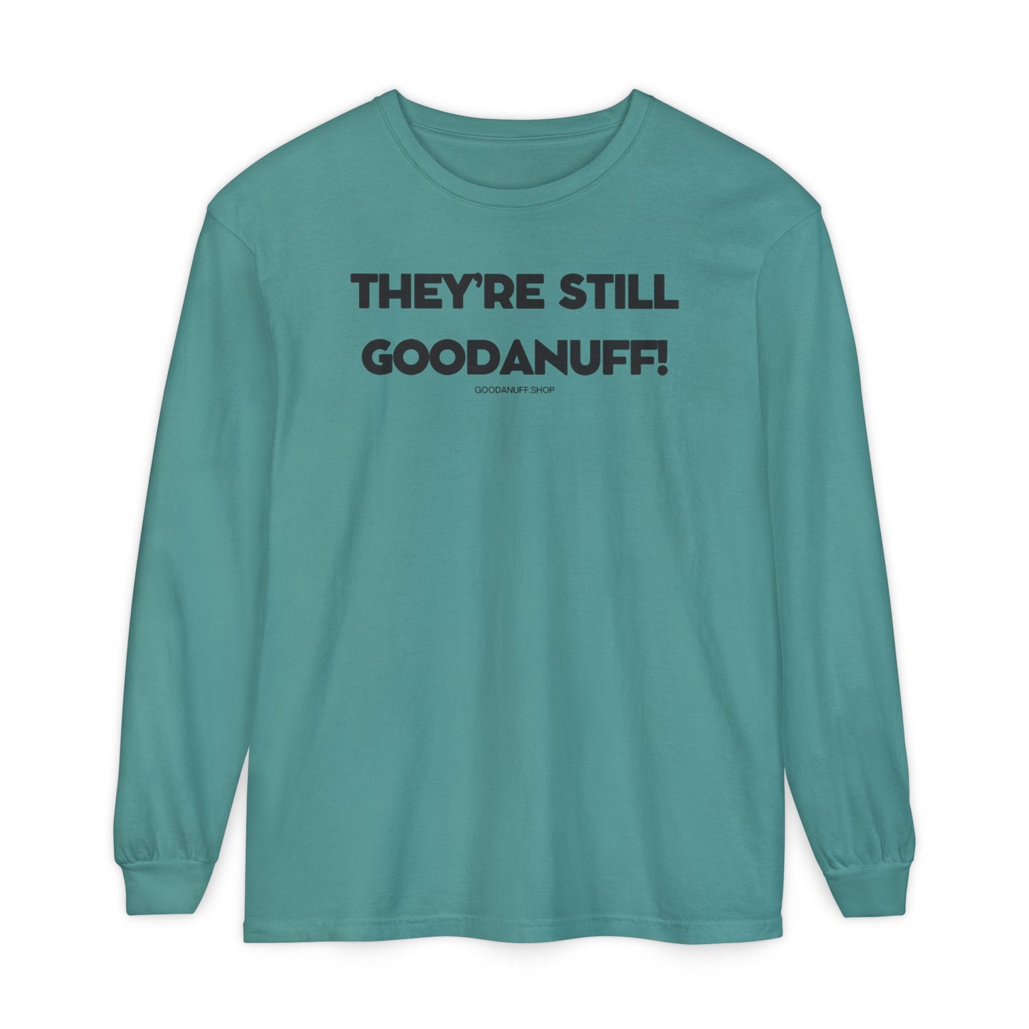 They're Still GoodaNuff Unisex Long Sleeve Tee