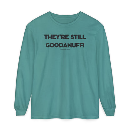 They're Still GoodaNuff Unisex Long Sleeve Tee