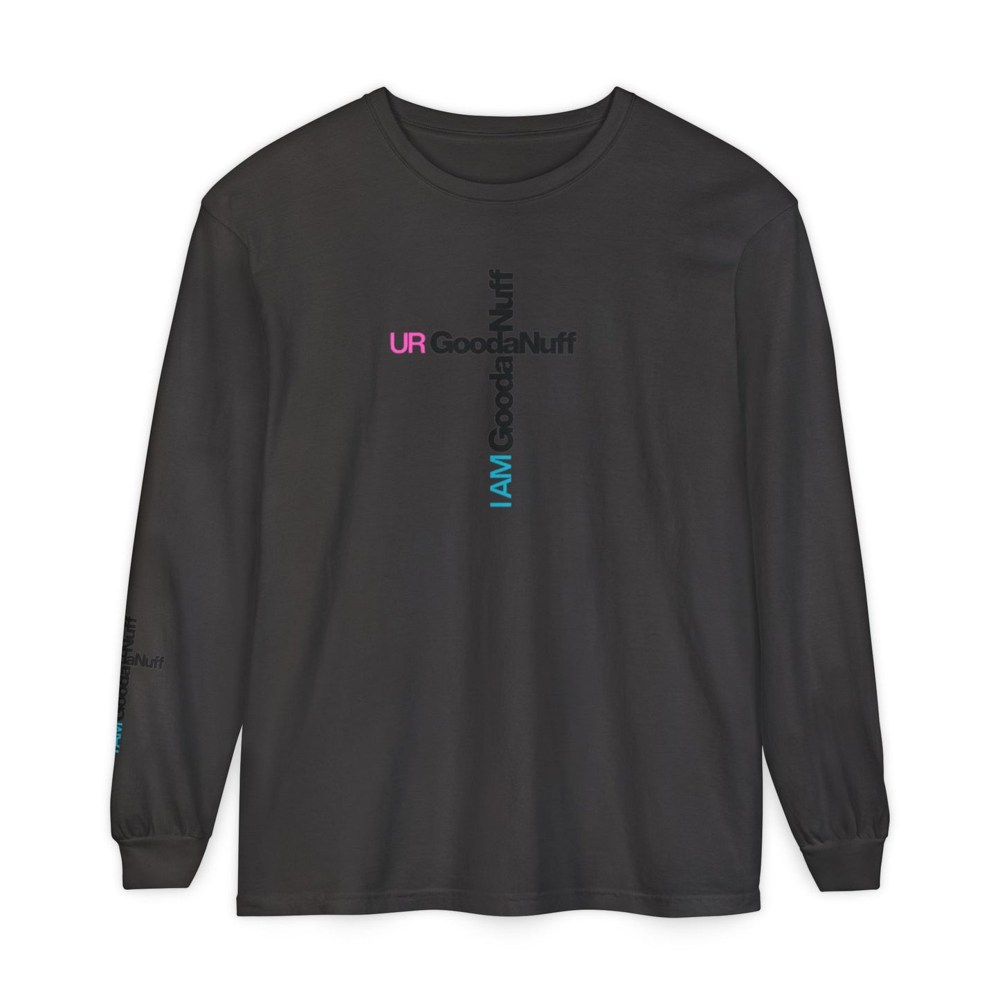 I Am GoodaNuff. UR GoodaNuff Unisex Long Sleeve Tee