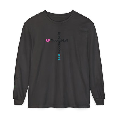 I Am GoodaNuff. UR GoodaNuff Unisex Long Sleeve Tee