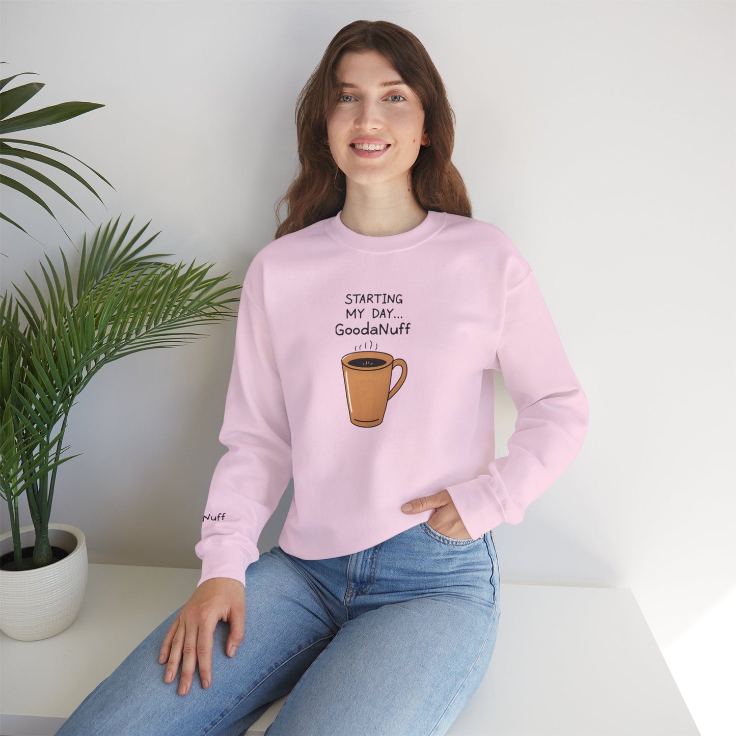 Starting my day...GoodaNuff Unisex Crewneck