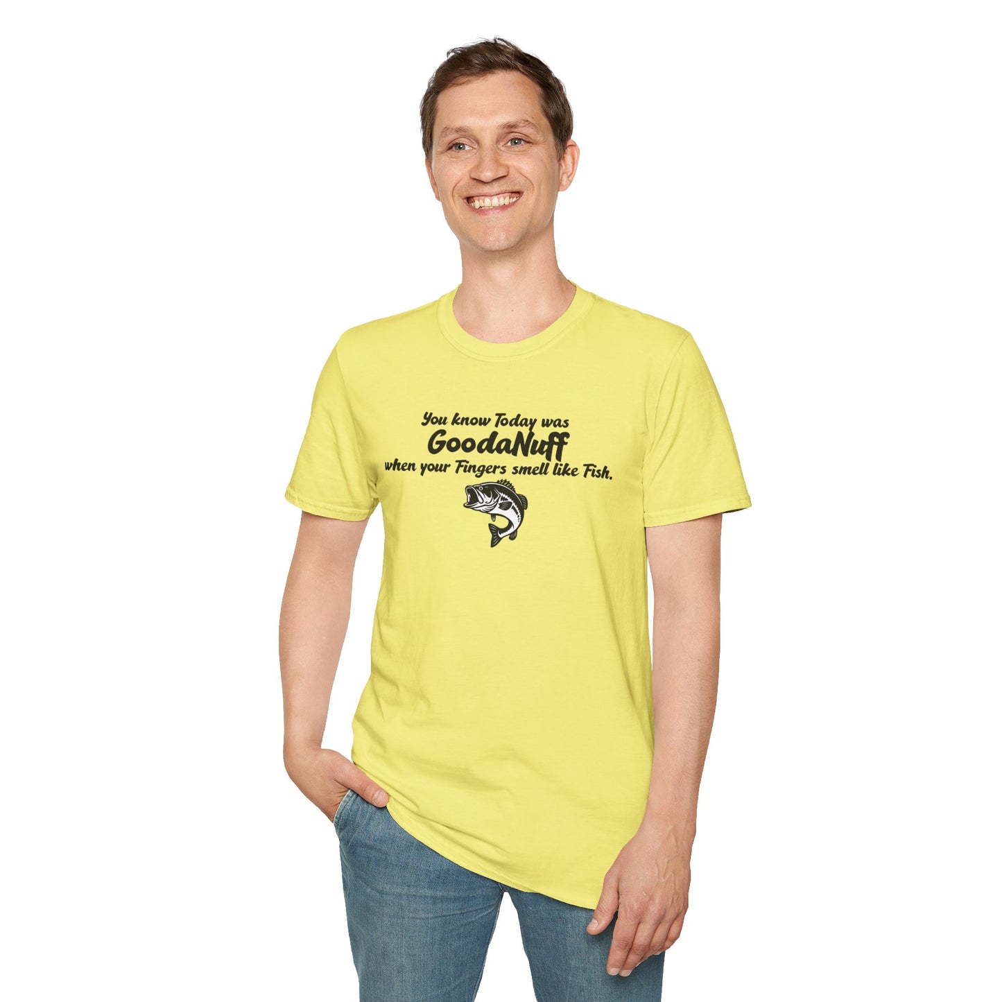 You know Today was GoodaNuff when your fingers smell like Fish Unisex Softstyle T-Shirt