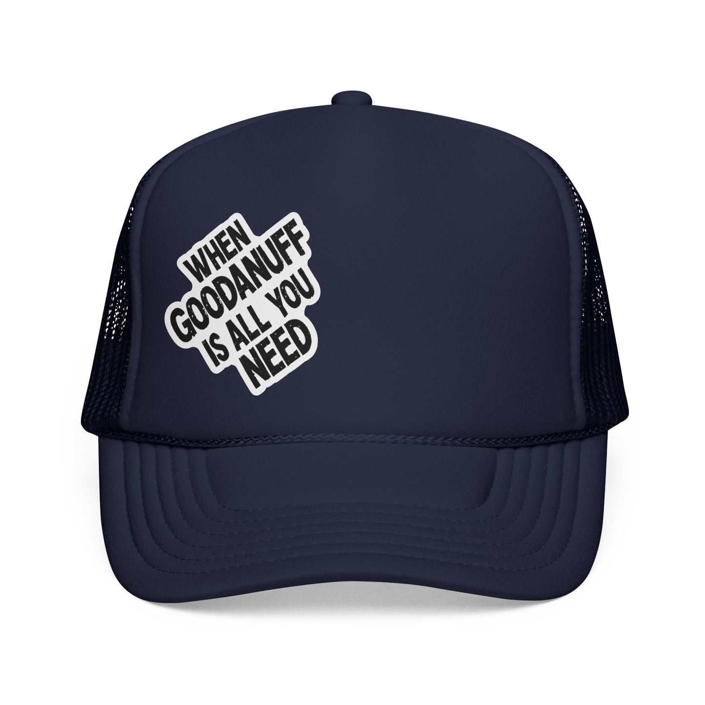 When GoodaNuff is all you Need Trucker Hat