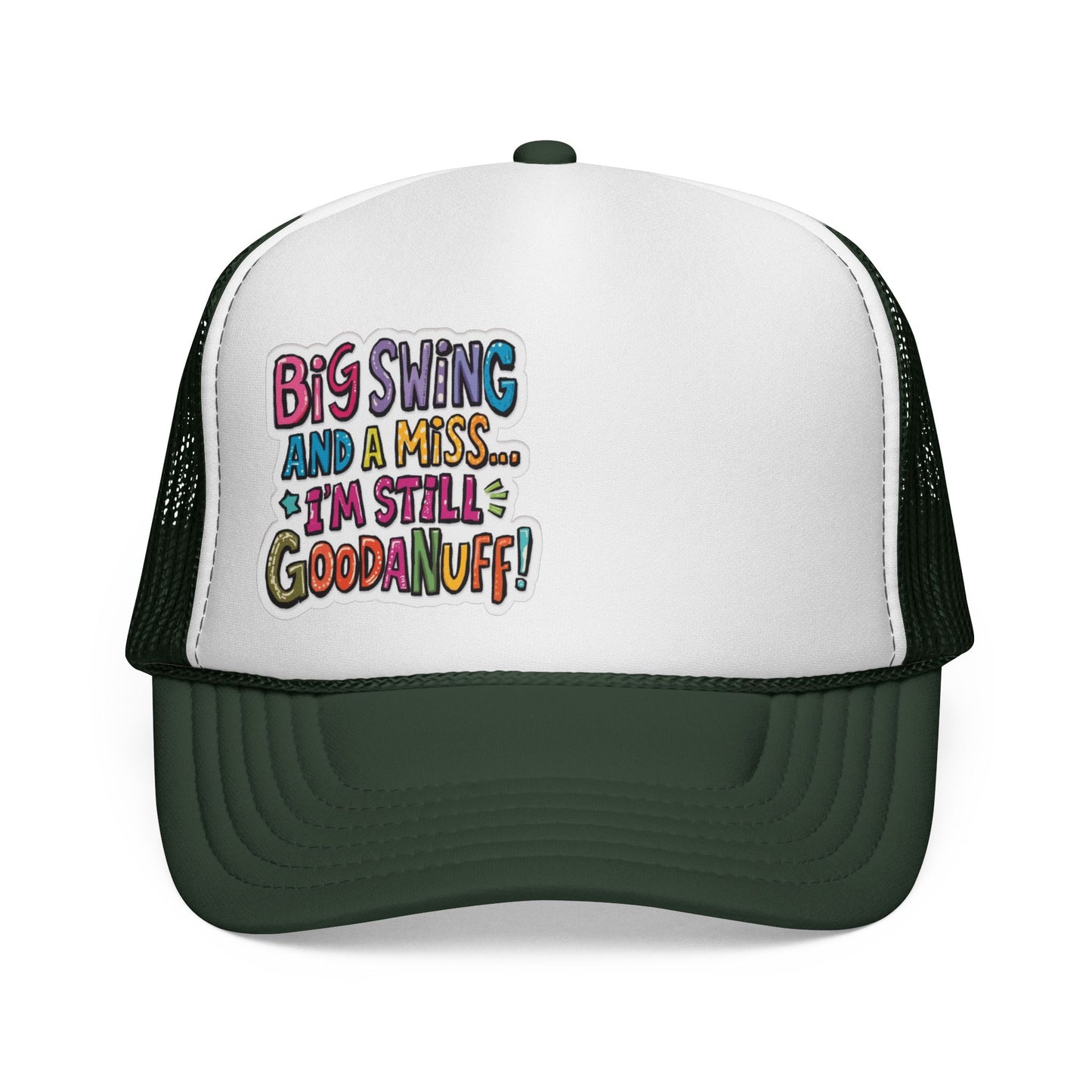 Big Swing and a Miss...I'm Still GoodaNuff! Trucker Hat