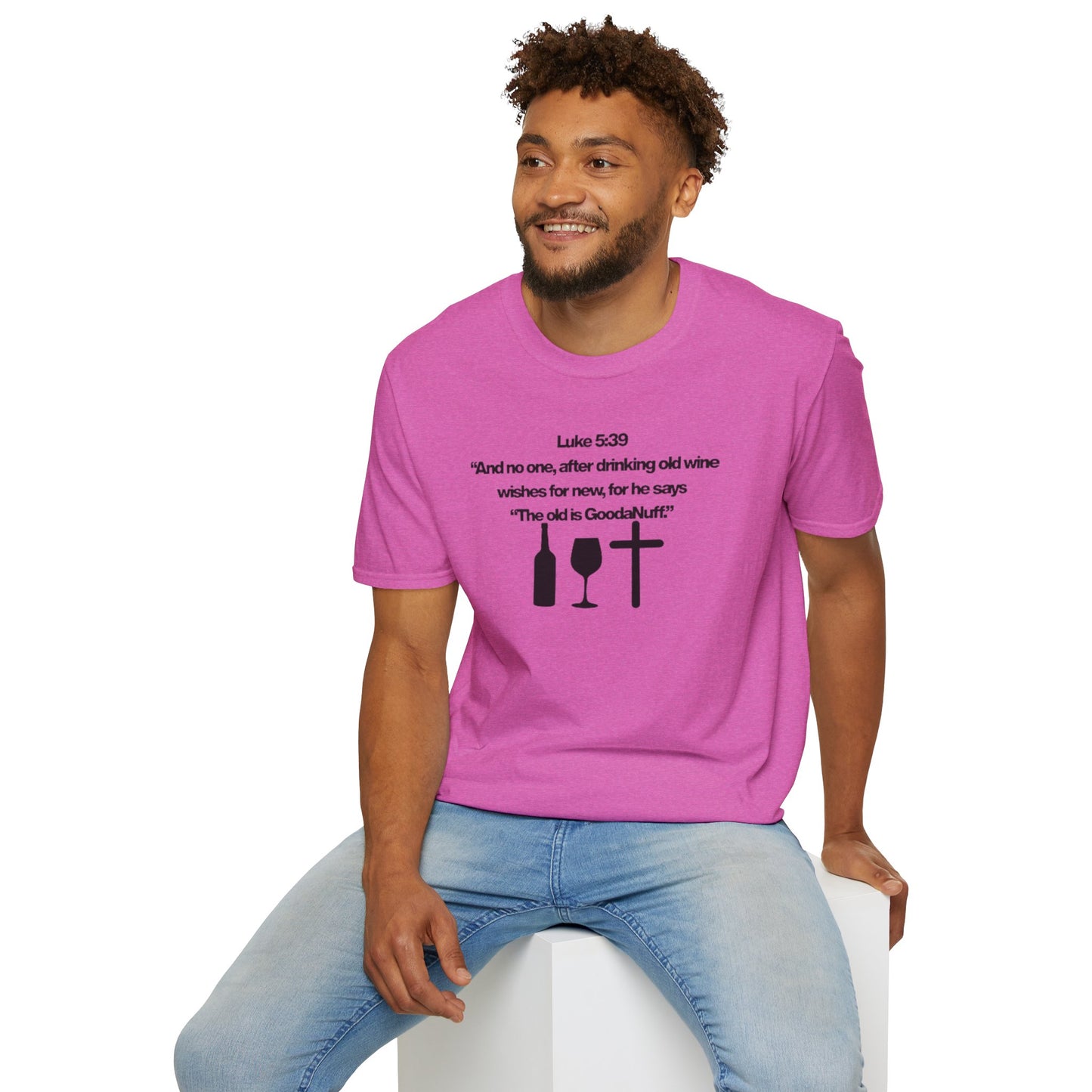 Luke 5:39 "The old is GoodaNuff" Unisex Softstyle T-Shirt