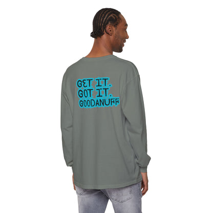 Get it. Got it. GoodaNuff Unisex Long Sleeve Tee